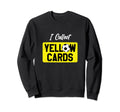I Collect Yellow Cards Funny Soccer Sweatshirt - Trendy Graphic Unisex - T-Shirt, Sweatshirt, Hoodie