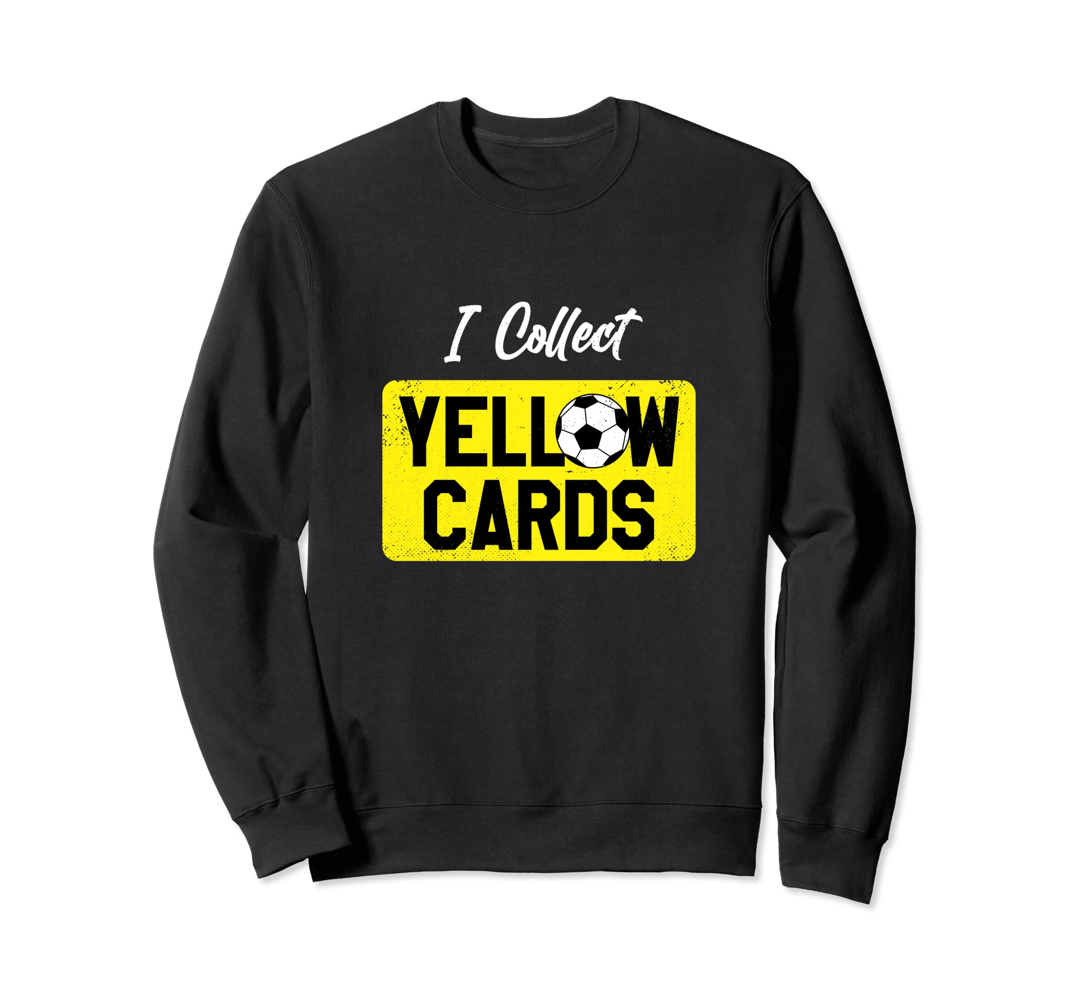 I Collect Yellow Cards Funny Soccer Sweatshirt - Trendy Graphic Unisex - T-Shirt, Sweatshirt, Hoodie