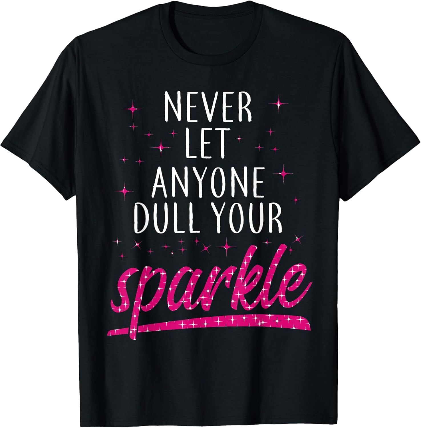 Inspirational Quote Never Let Anyone Dull your - Adult & Kids T-Shirts, Sweatshirts & Hoodies apparel design preview 1