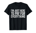 Im Just Here To Pay Everything Pun T-Shirt - Graphic Print for Adults - T-Shirt, Sweatshirt, Hoodie