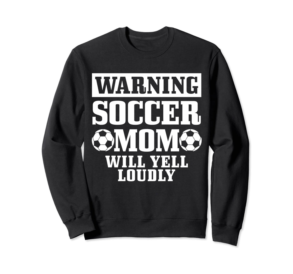 Soccer Mom Will Yell Loudly Funny Sweatshirt - Aesthetic Graphic Men Women - T-Shirt, Sweatshirt, Hoodie