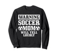 Soccer Mom Will Yell Loudly Funny Sweatshirt - Aesthetic Graphic Men Women - T-Shirt, Sweatshirt, Hoodie