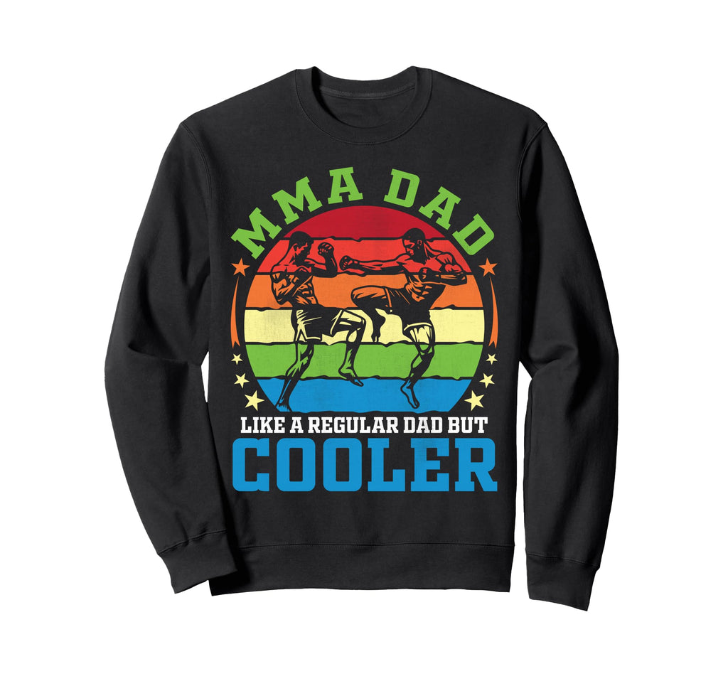 Mma Dad Like Regular Dad But Cooler Sweatshirt - Unique Graphic Men Women - T-Shirt, Sweatshirt, Hoodie