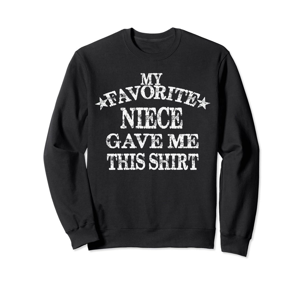 My Favorite Niece Gave Me This Sweatshirt - Novelty Apparel for Adults - T-Shirt, Sweatshirt, Hoodie