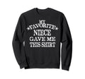 My Favorite Niece Gave Me This Sweatshirt - Novelty Apparel for Adults - T-Shirt, Sweatshirt, Hoodie