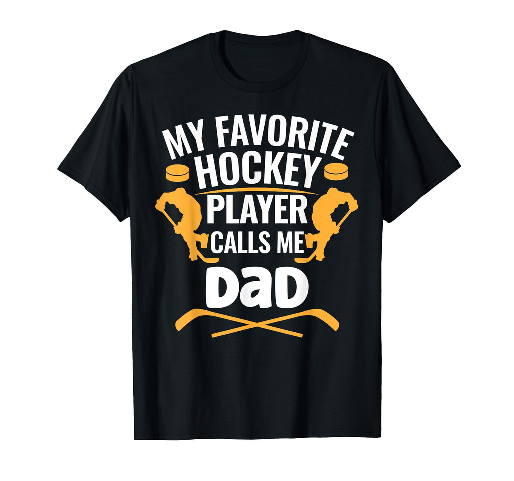 My Favorite Hockey Player Calls Me Dad T-Shirt - Novelty Apparel for Adults - T-Shirt, Sweatshirt, Hoodie