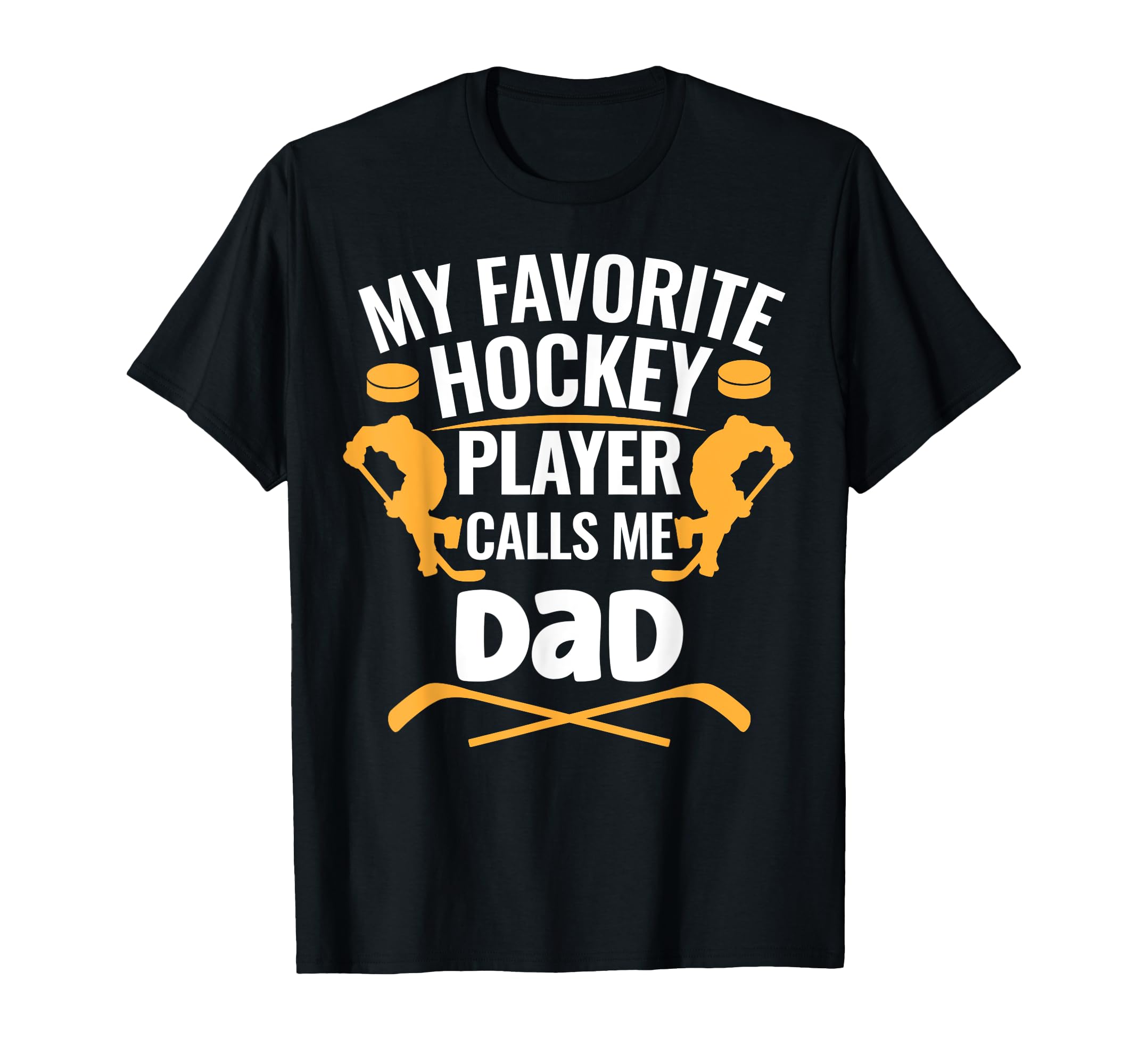 My Favorite Hockey Player Calls Me Dad T-Shirt - Novelty Apparel for Adults - T-Shirt, Sweatshirt, Hoodie