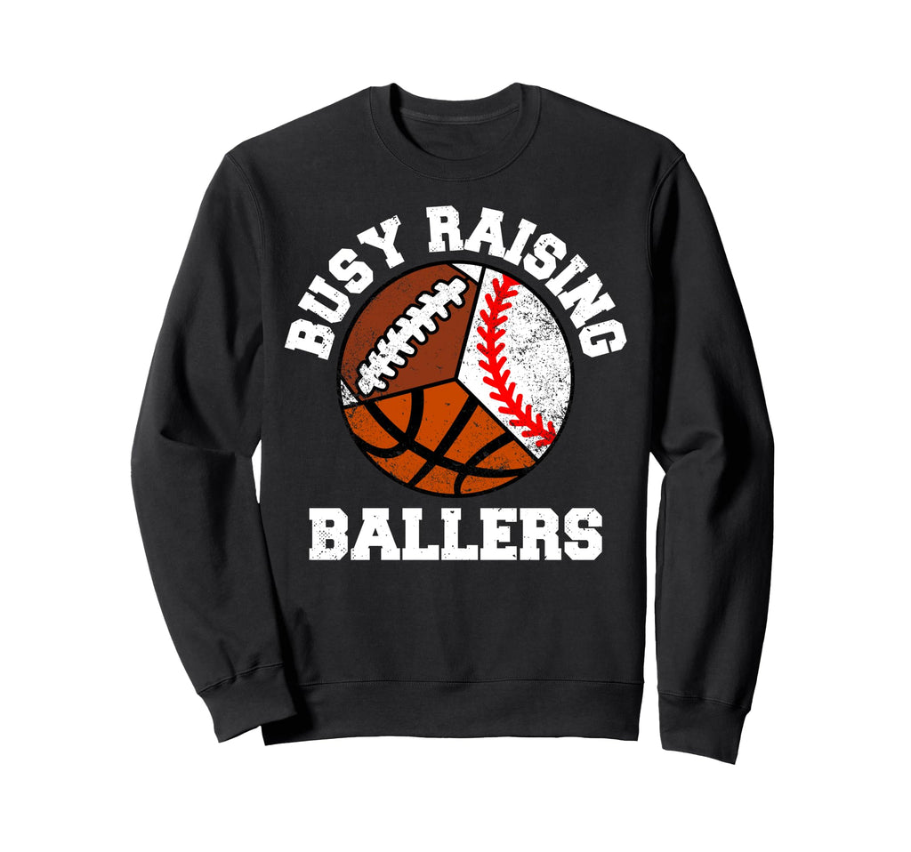 Busy Raising Ballers Funny Sweatshirt - Streetwear Style Men Women - T-Shirt, Sweatshirt, Hoodie