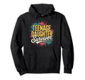 Teenage Daughter Survivor Daddy Hoodie - Fun Novelty Design Unisex - T-Shirt, Sweatshirt, Hoodie
