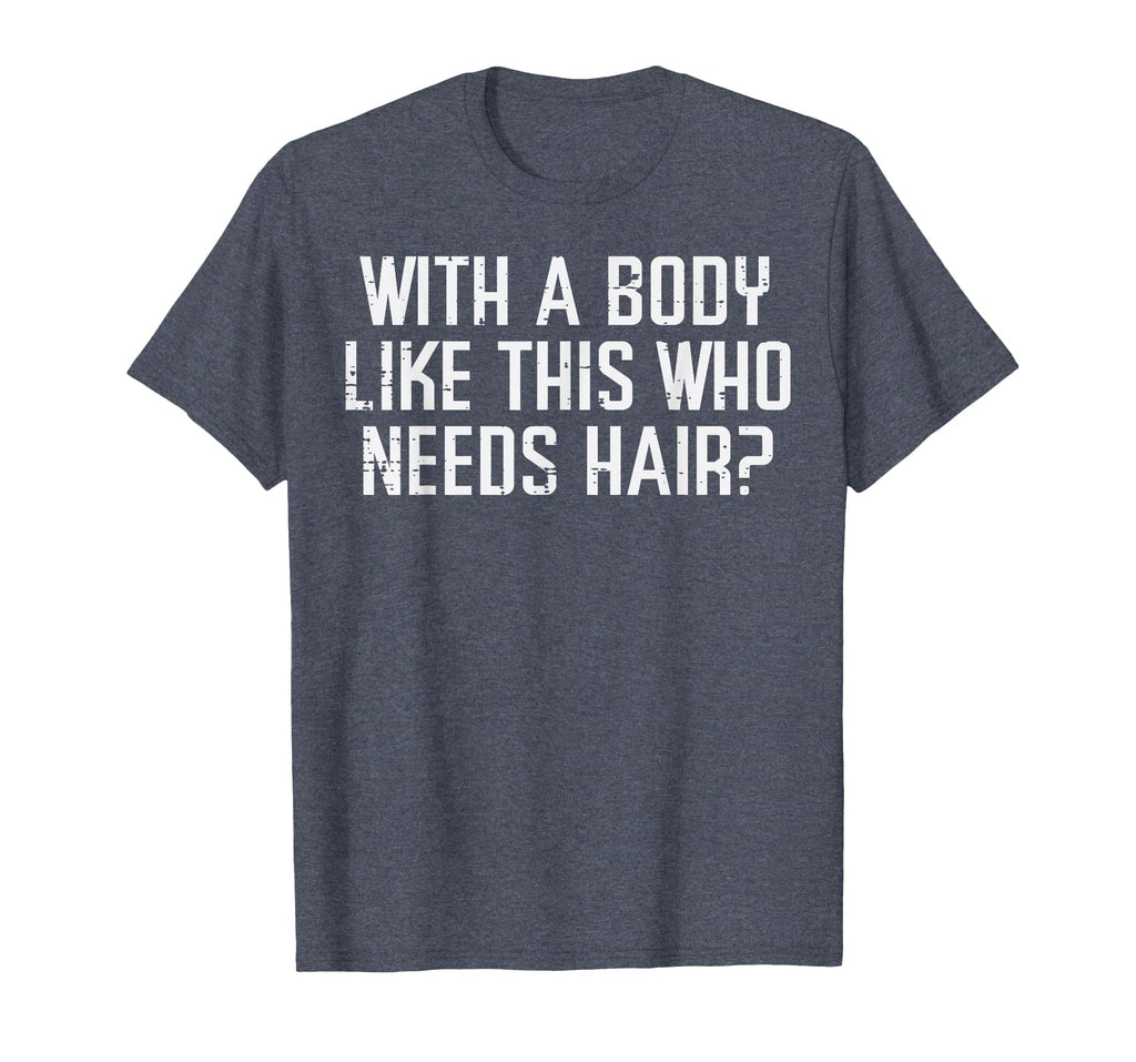 Body Like This Who Needs Hair Funny T-Shirt - Graphic Print for Adults - T-Shirt, Sweatshirt, Hoodie