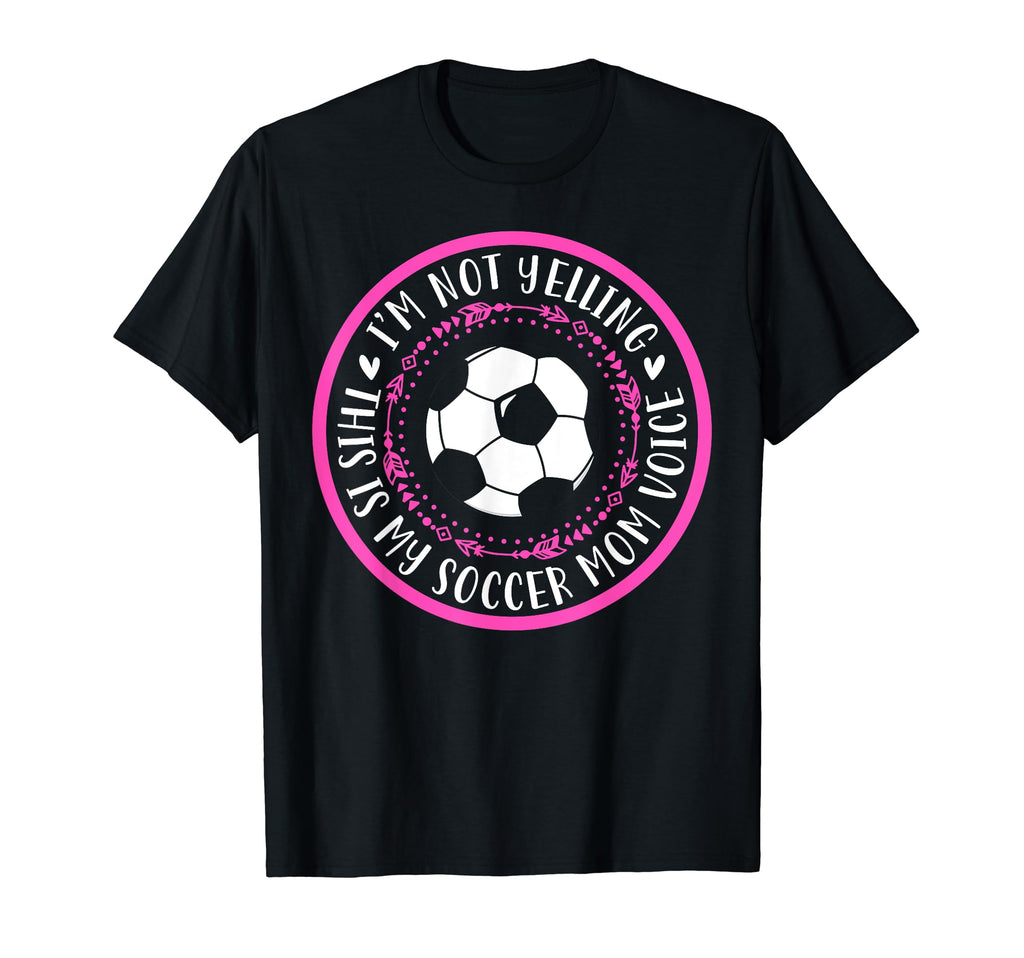Im Not Yelling This Is My Soccer Mom T-Shirt - Unique Graphic Men Women - T-Shirt, Sweatshirt, Hoodie