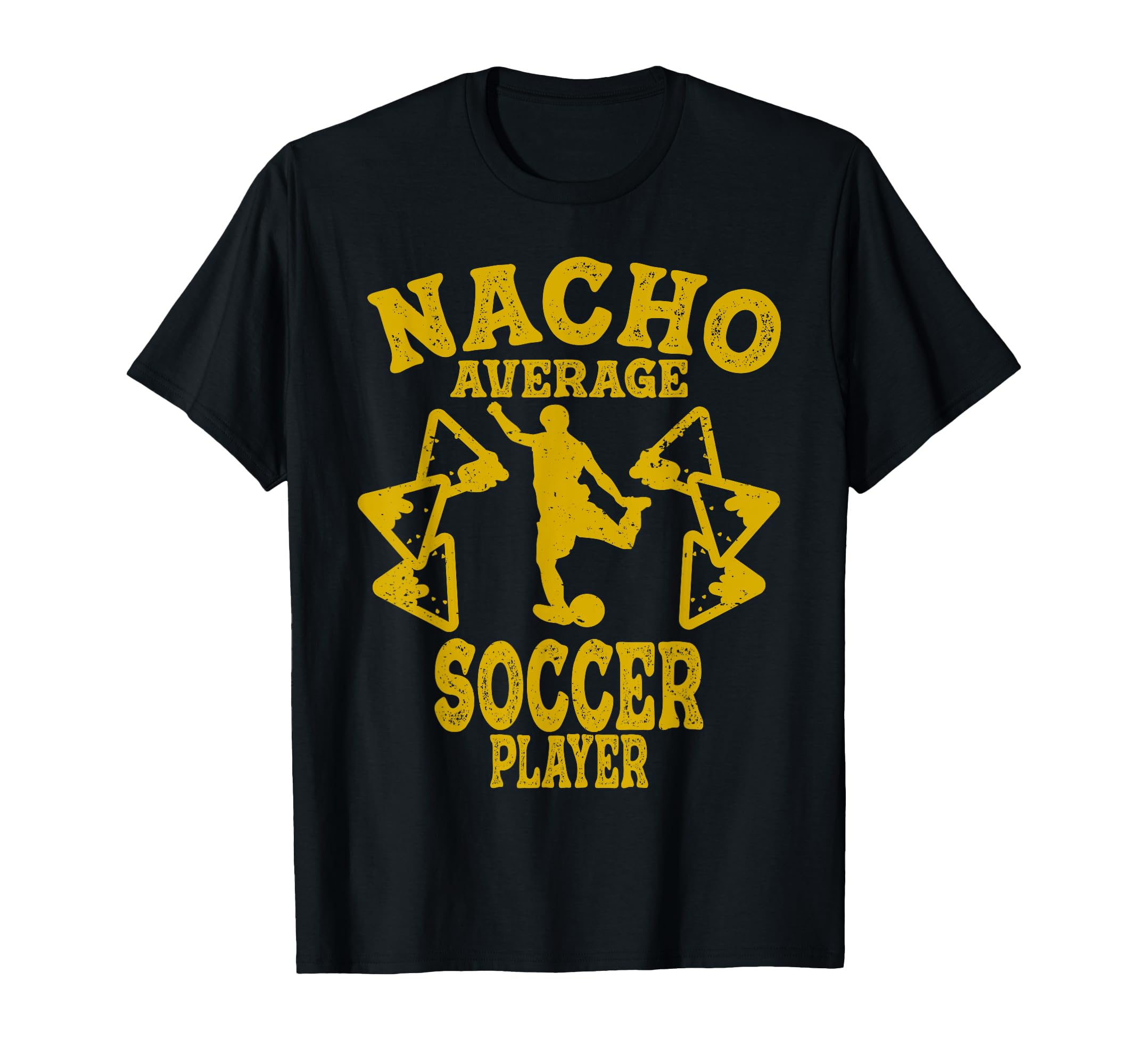 Funny Nacho Average Soccer Football Player T-Shirt - Unique Graphic Unisex - T-Shirt, Sweatshirt, Hoodie
