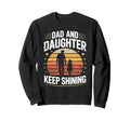 Dad And Daughter Keep Shining Proud Dad Sweatshirt - Graphic Print Unisex - T-Shirt, Sweatshirt, Hoodie