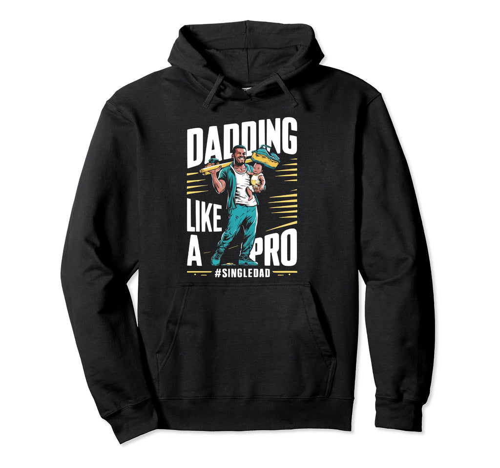 Single Dad Parenting Single Parent Hoodie - Streetwear Style Men Women - T-Shirt, Sweatshirt, Hoodie