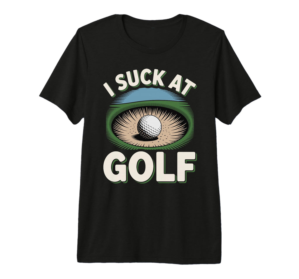 I Suck Golf Loser Golfing Dad Funny Golf T-Shirt - Graphic Print Men Women - T-Shirt, Sweatshirt, Hoodie