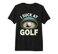 I Suck Golf Loser Golfing Dad Funny Golf T-Shirt - Graphic Print Men Women - T-Shirt, Sweatshirt, Hoodie