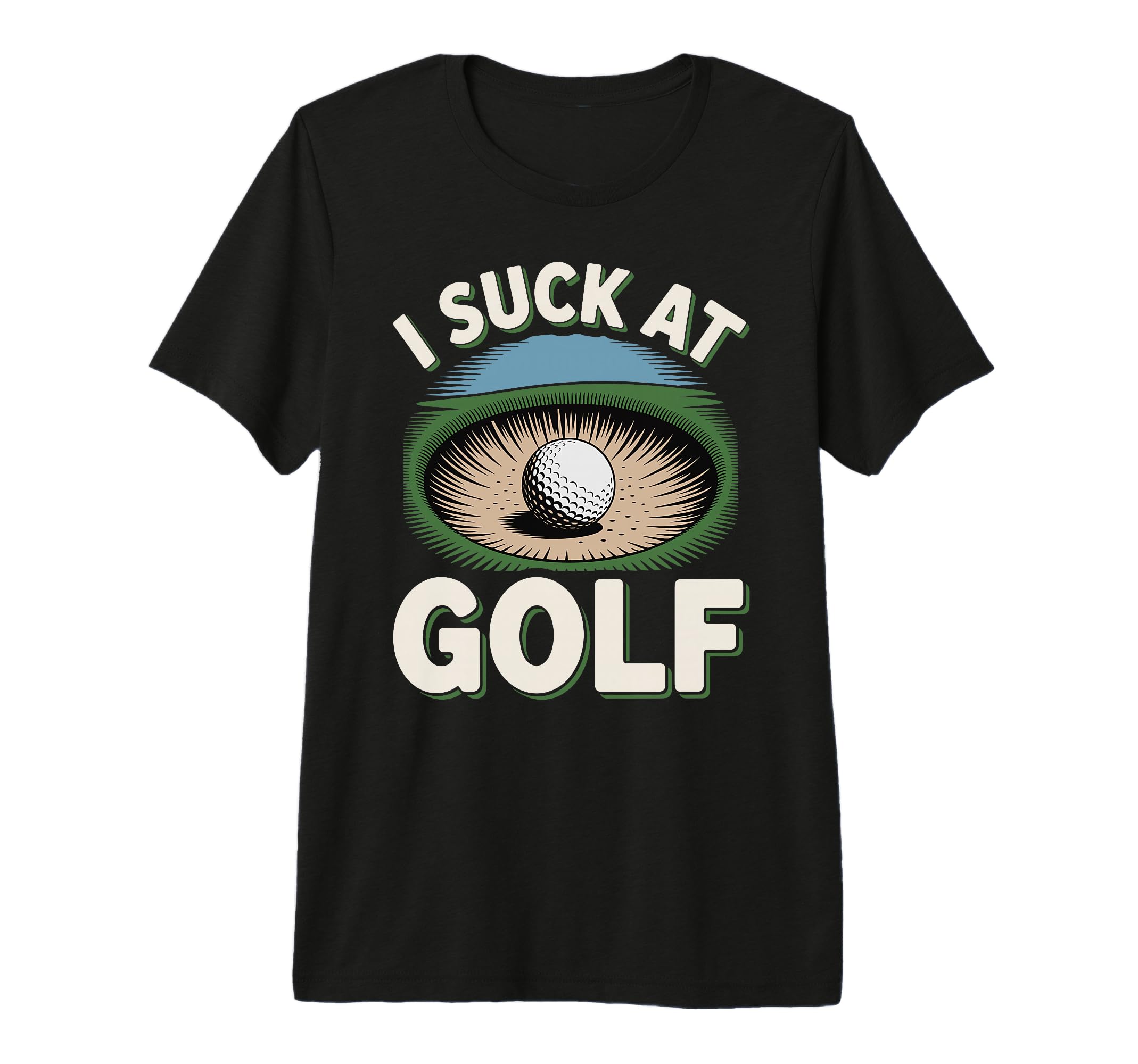 I Suck Golf Loser Golfing Dad Funny Golf T-Shirt - Graphic Print Men Women - T-Shirt, Sweatshirt, Hoodie