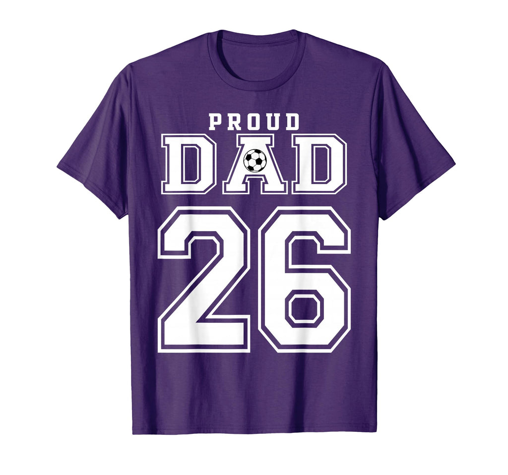 Number 26 Custom Proud Soccer Futbol Dad T-Shirt - Unique Graphic Unisex - T-Shirt, Sweatshirt, Hoodie