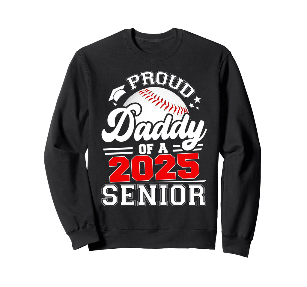Proud Daddy 2025 Senior Graduate Sweatshirt - Aesthetic Graphic for Adults - T-Shirt, Sweatshirt, Hoodie