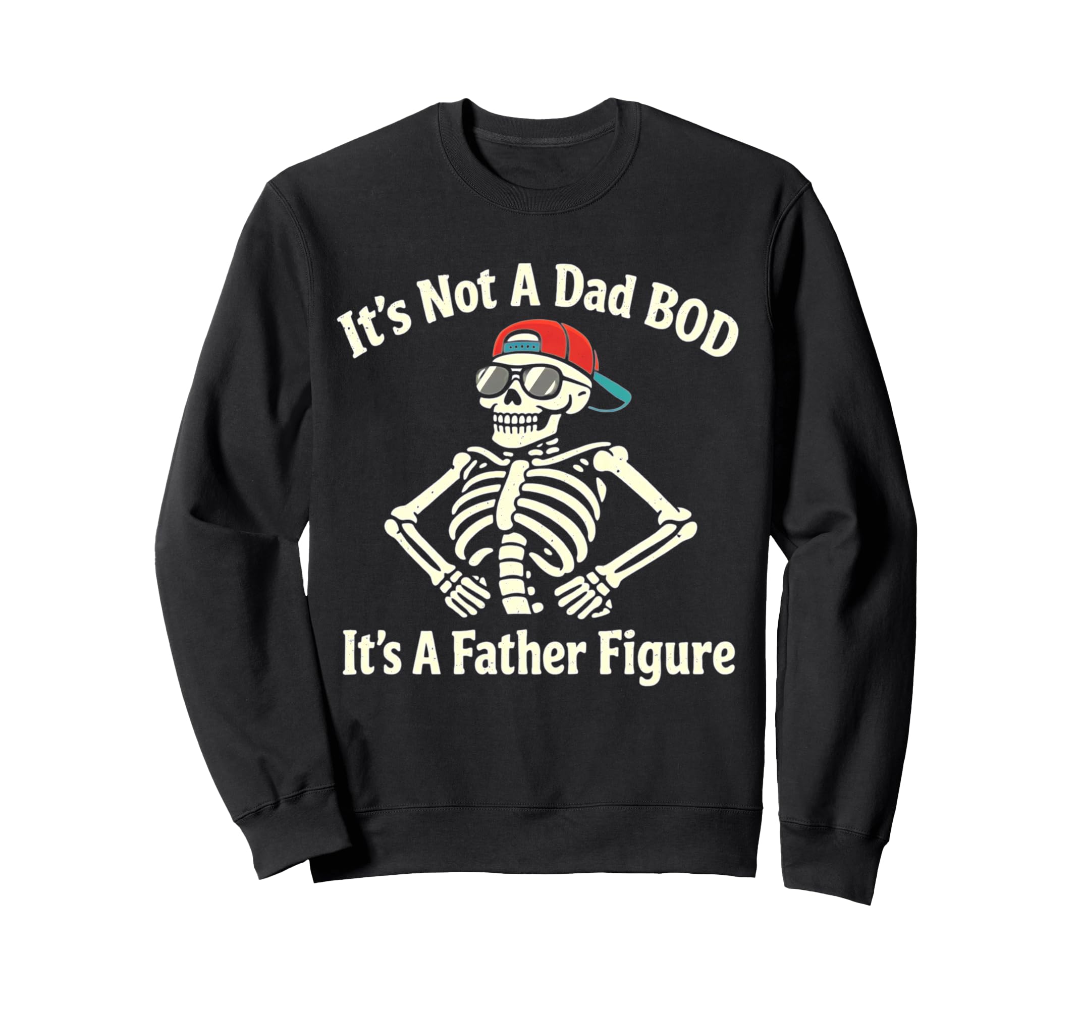 Its Not Dad Bod Its Father Figure Sweatshirt - Streetwear Style Men Women - T-Shirt, Sweatshirt, Hoodie