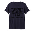 You Cant Scare Me I Have Three T-Shirt - Graphic Print for Adults - T-Shirt, Sweatshirt, Hoodie