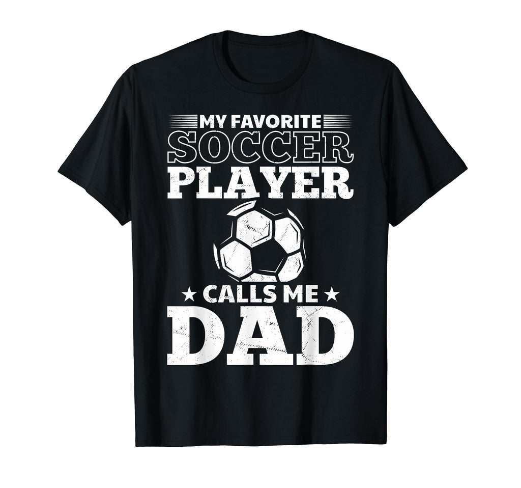 Soccer Father My Favorite Soccer Player T-Shirt - Graphic Print Men Women - T-Shirt, Sweatshirt, Hoodie