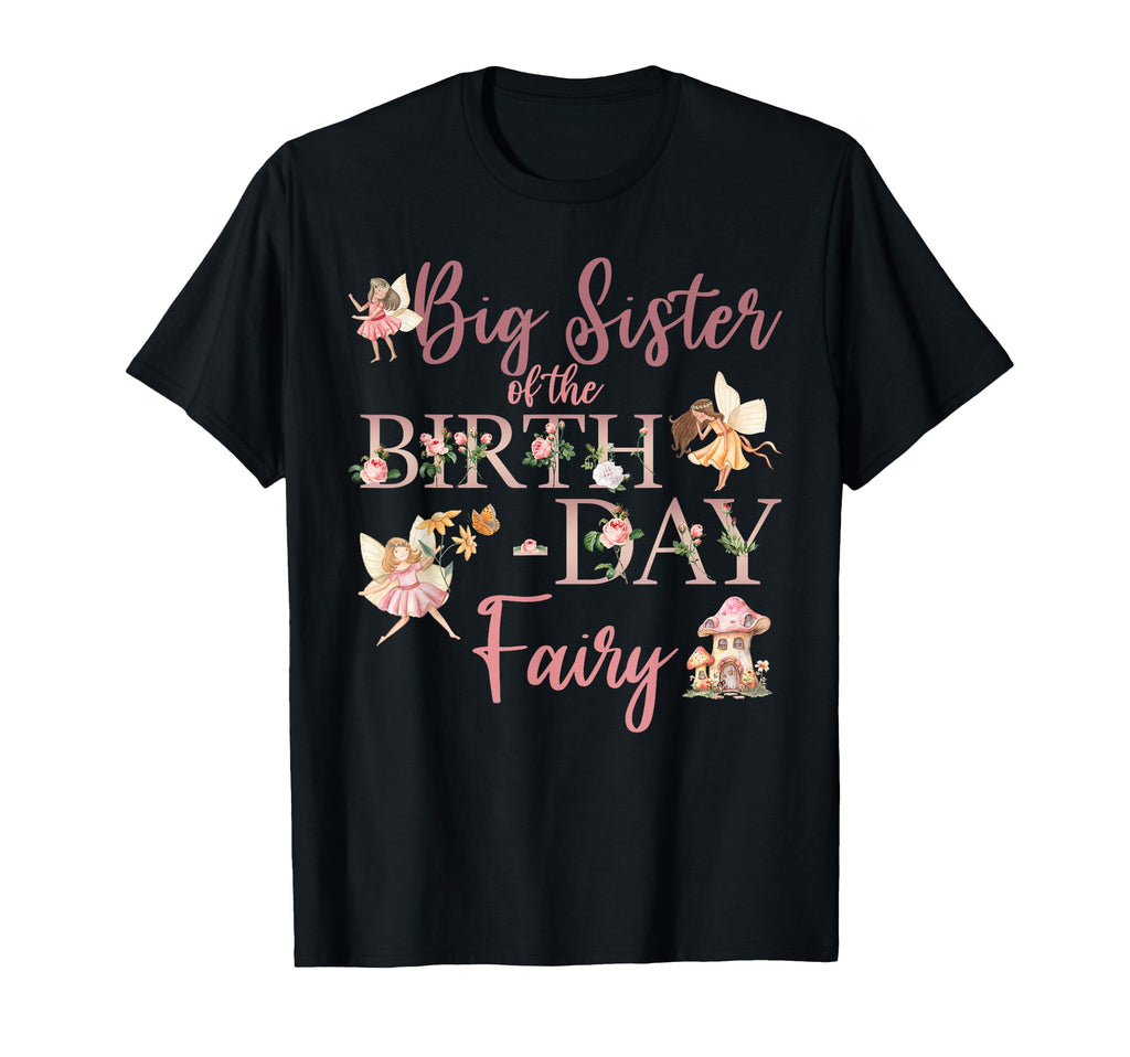Big Sister Birthday Fairy First Birthday T-Shirt - Novelty Apparel Unisex - T-Shirt, Sweatshirt, Hoodie