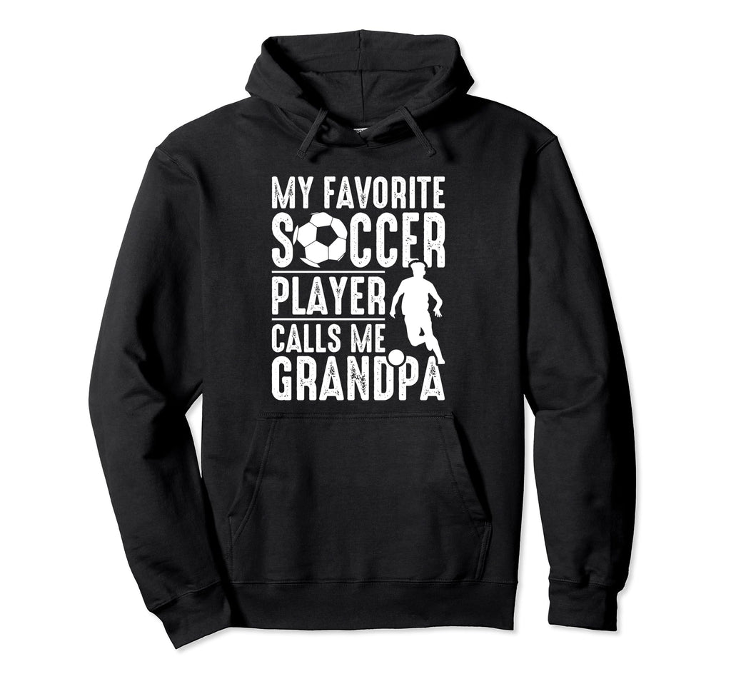 My Favorite Soccer Player Calls Me Grandpa Hoodie - Unique Graphic Unisex - T-Shirt, Sweatshirt, Hoodie