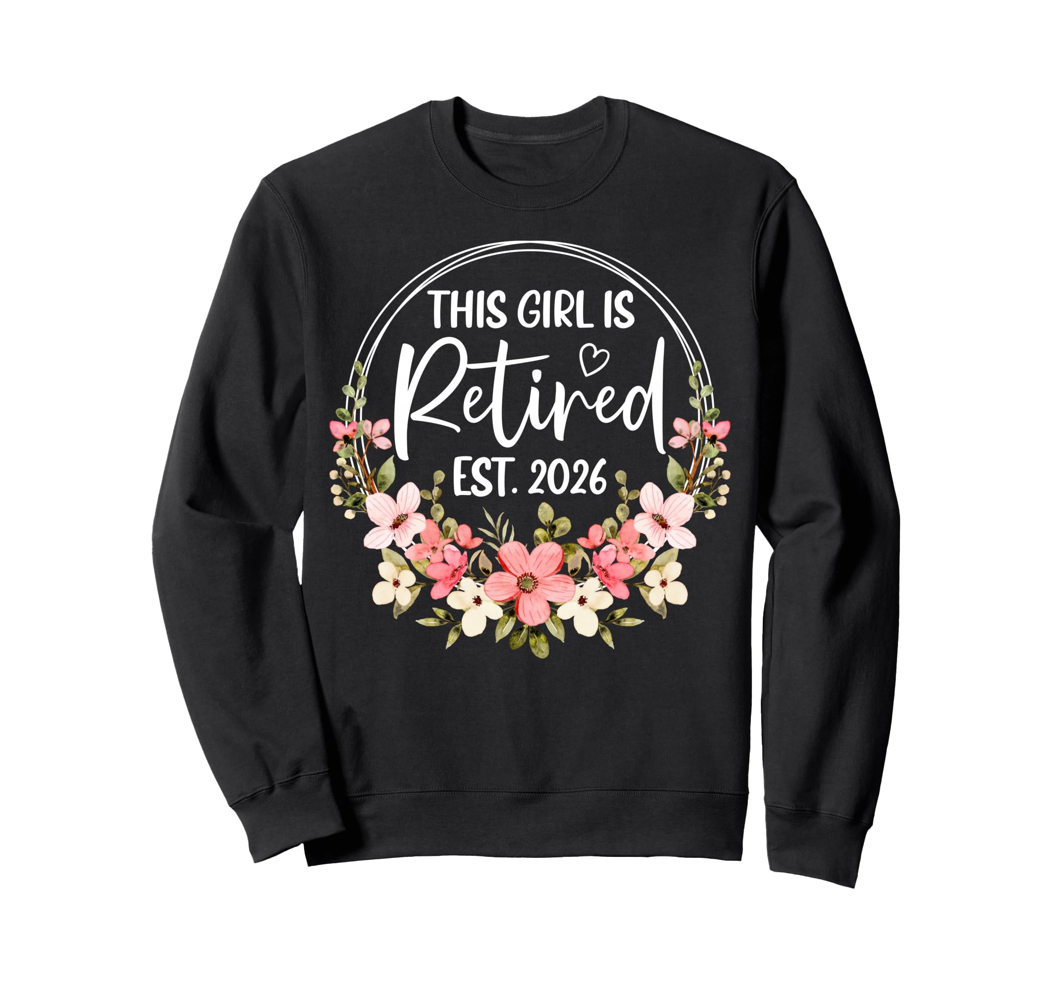 This Is Retired Est 2026 Floral Sweatshirt - Graphic Print Unisex - T-Shirt, Sweatshirt, Hoodie