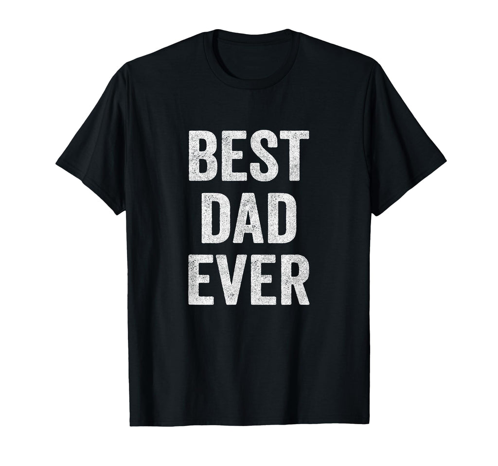 Funny Fathers Day Best Dad Ever Dad T-Shirt - Graphic Print Men Women - T-Shirt, Sweatshirt, Hoodie