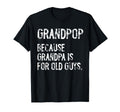 Grandpop Because Grandpa Is Old Guys T-Shirt - Aesthetic Graphic Men Women - T-Shirt, Sweatshirt, Hoodie
