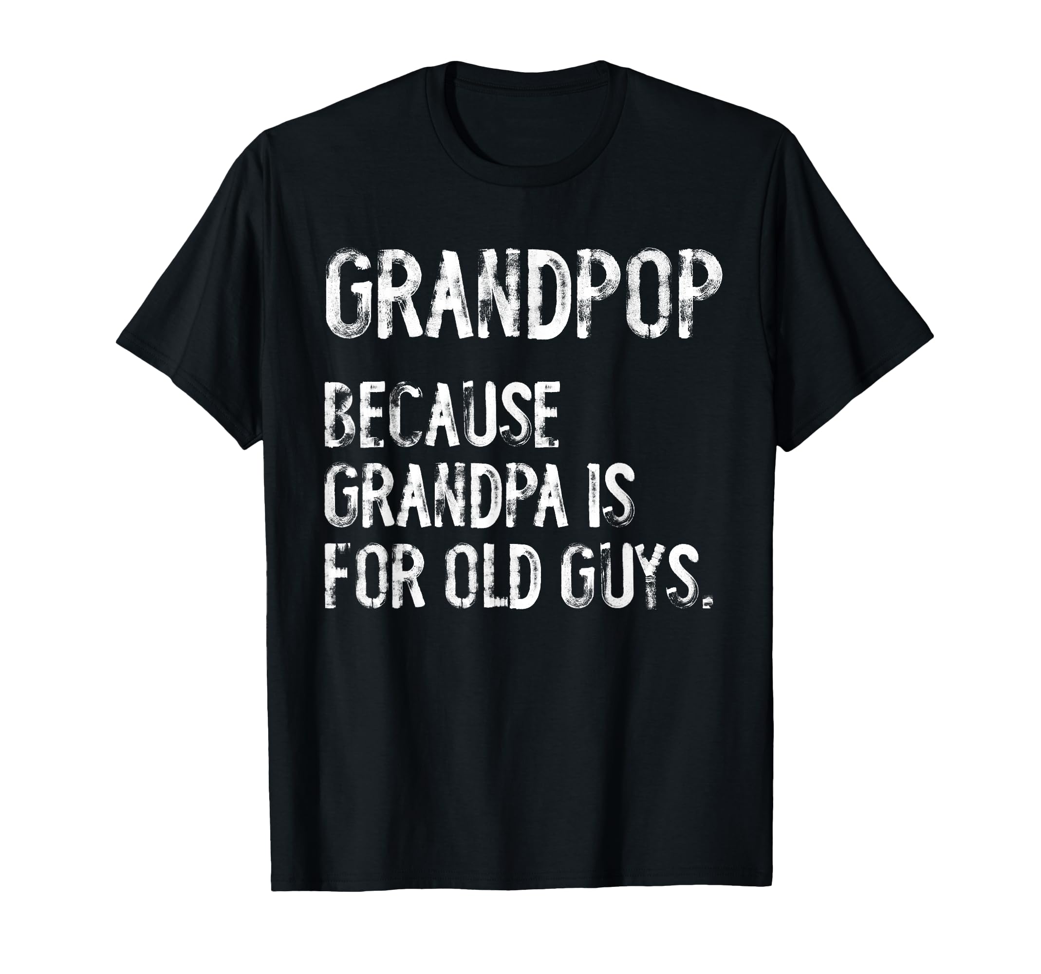 Grandpop Because Grandpa Is Old Guys T-Shirt - Aesthetic Graphic Men Women - T-Shirt, Sweatshirt, Hoodie