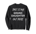 That Is My Granddaughter Out There Sweatshirt - Novelty Apparel Unisex - T-Shirt, Sweatshirt, Hoodie