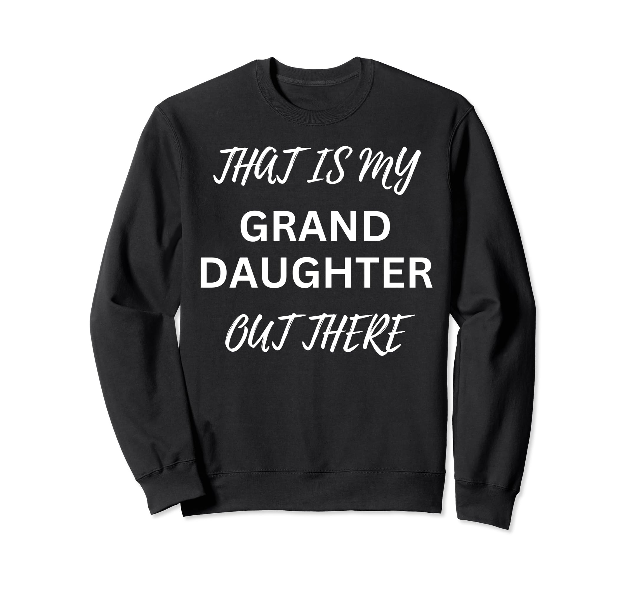 That Is My Granddaughter Out There Sweatshirt - Novelty Apparel Unisex - T-Shirt, Sweatshirt, Hoodie
