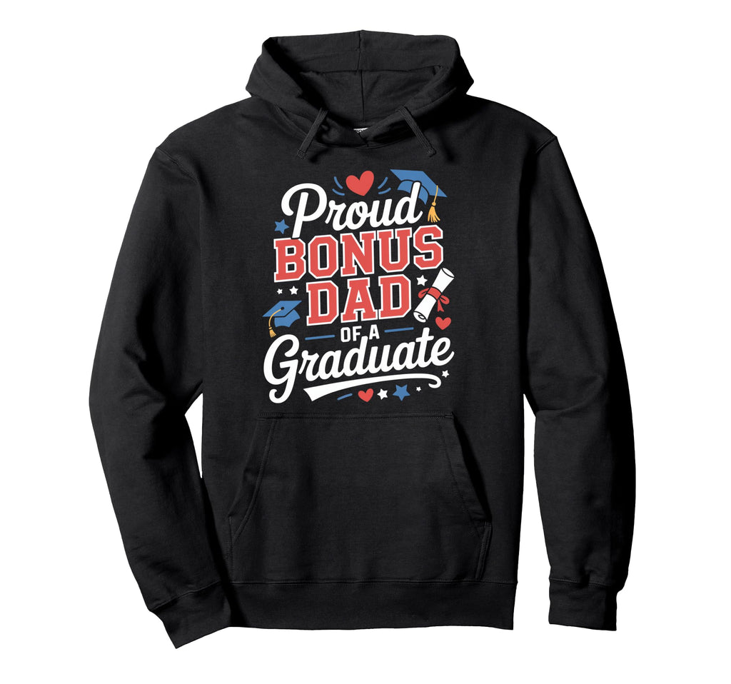 Proud Bonus Dad Graduate Hoodie - Custom Art Print for Adults - T-Shirt, Sweatshirt, Hoodie