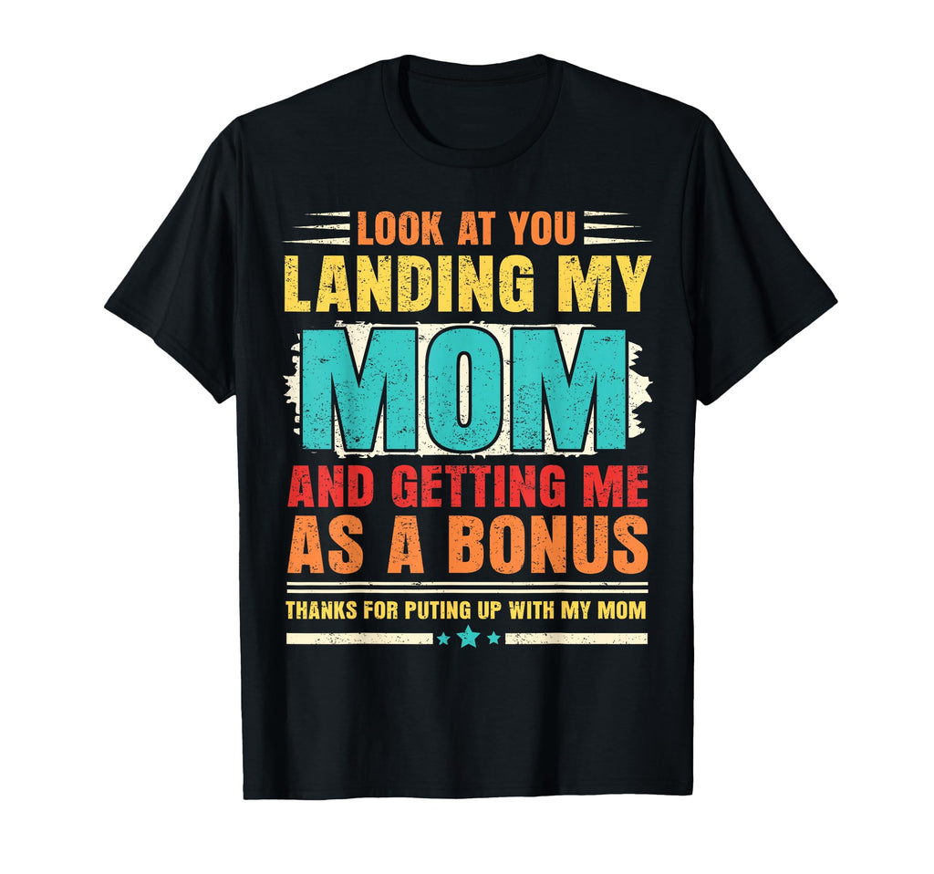 You Landing My Mom And Getting Me T-Shirt - Fun Novelty Design Men Women - T-Shirt, Sweatshirt, Hoodie