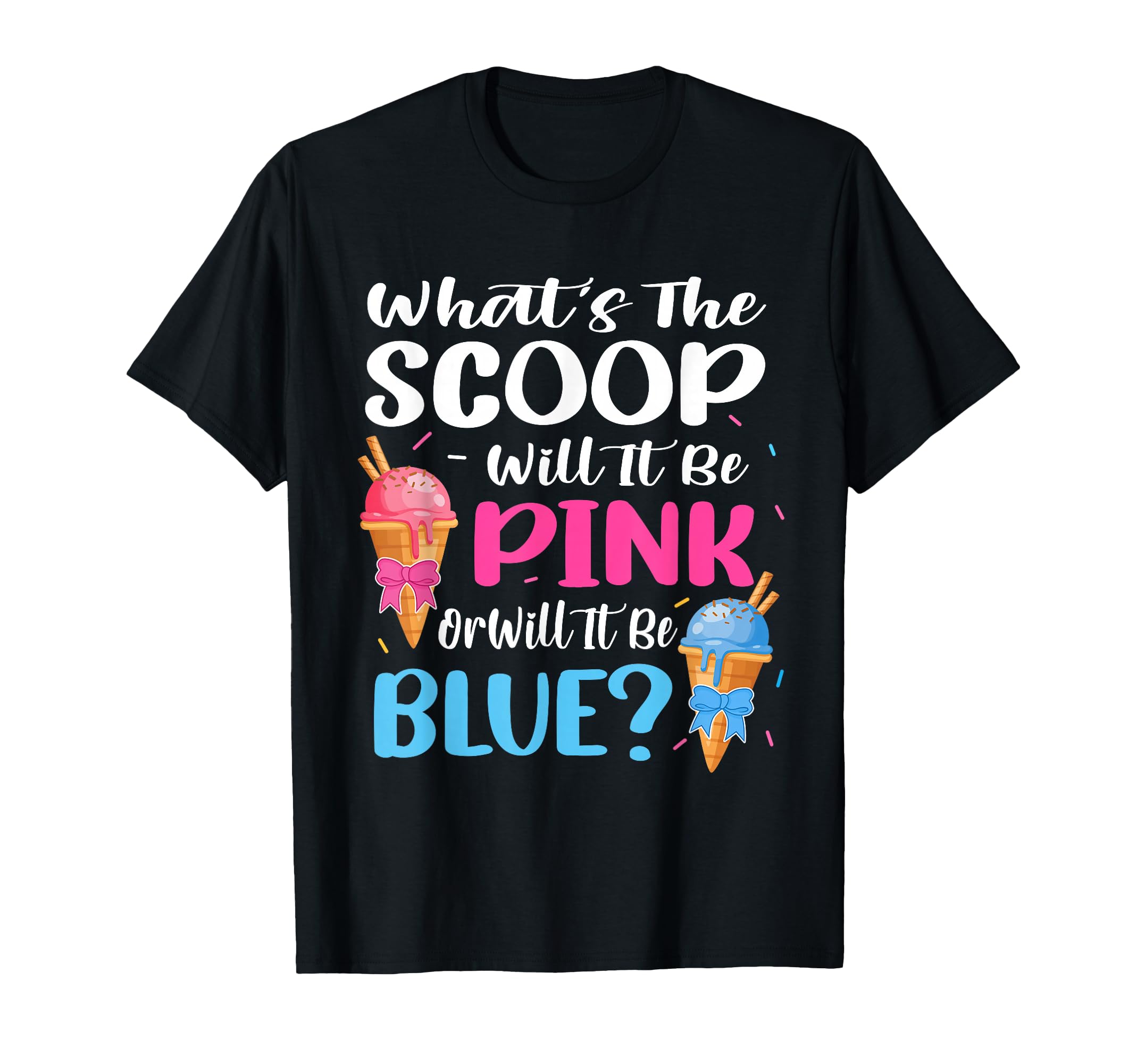 Whats Scoop Gender Reveal Ice T-Shirt - Casual Everyday Wear Men Women - T-Shirt, Sweatshirt, Hoodie