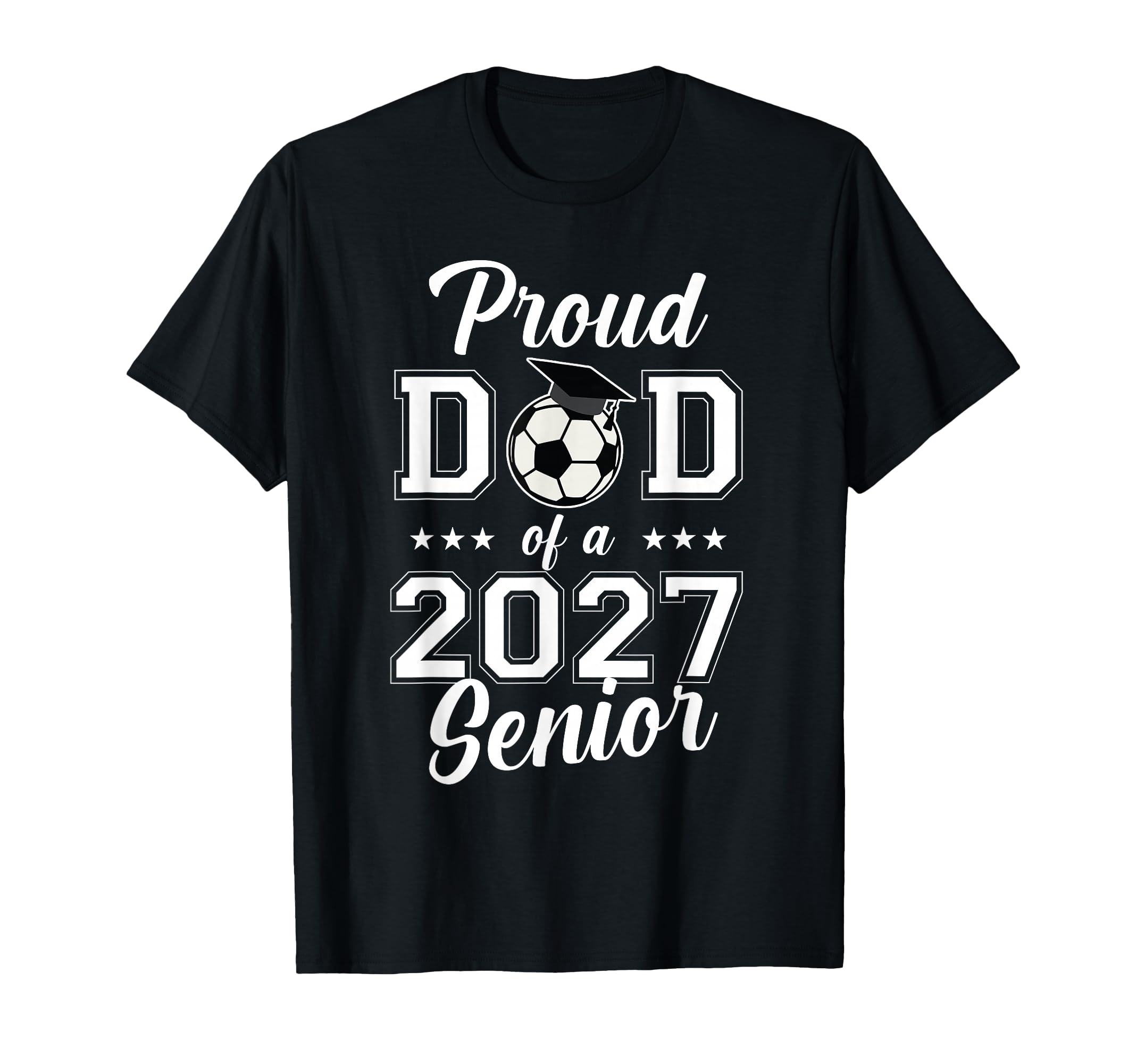 Proud Senior Dad Soccer Class 2027 T-Shirt - Graphic Print Men Women - T-Shirt, Sweatshirt, Hoodie