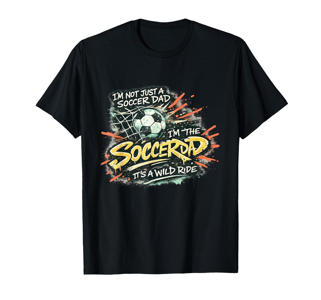 Im Not Just Soccer Dad Im Soccer Ride T-Shirt - Minimalist Print for Adults - T-Shirt, Sweatshirt, Hoodie