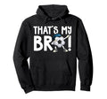 Thats My Bro Soccer Brother Soccer Hoodie - Minimalist Print for Adults - T-Shirt, Sweatshirt, Hoodie