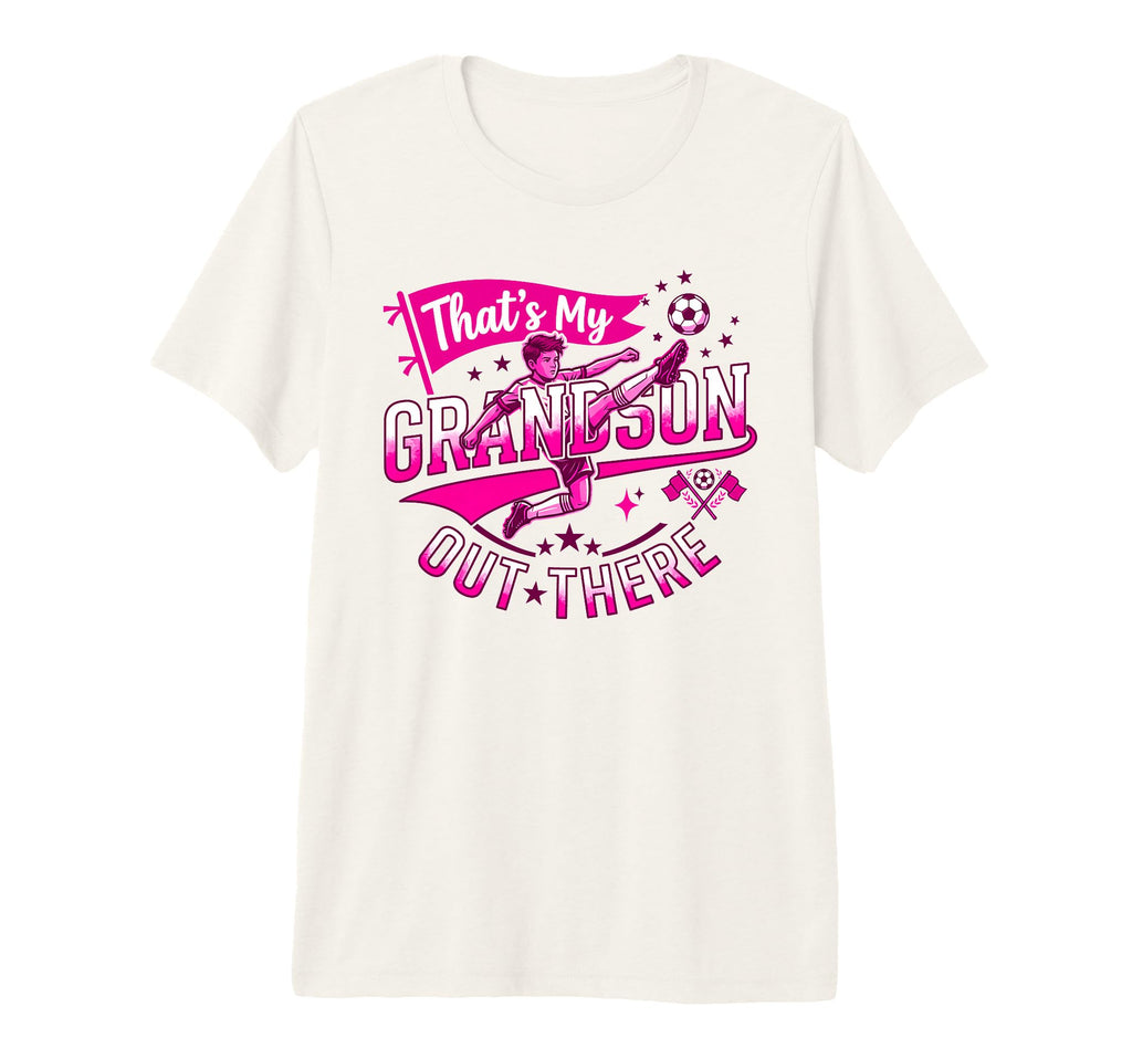 Thats My Grandson Out There Proud Soccer T-Shirt - Graphic Print Unisex - T-Shirt, Sweatshirt, Hoodie