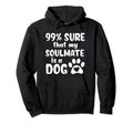 I Love Dogs My Soulmate Is Dog Funny Hoodie - Streetwear Style Men Women - T-Shirt, Sweatshirt, Hoodie