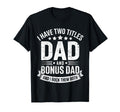 I Have Two Titles Dad And Bonus Dad T-Shirt - Aesthetic Graphic Men Women - T-Shirt, Sweatshirt, Hoodie