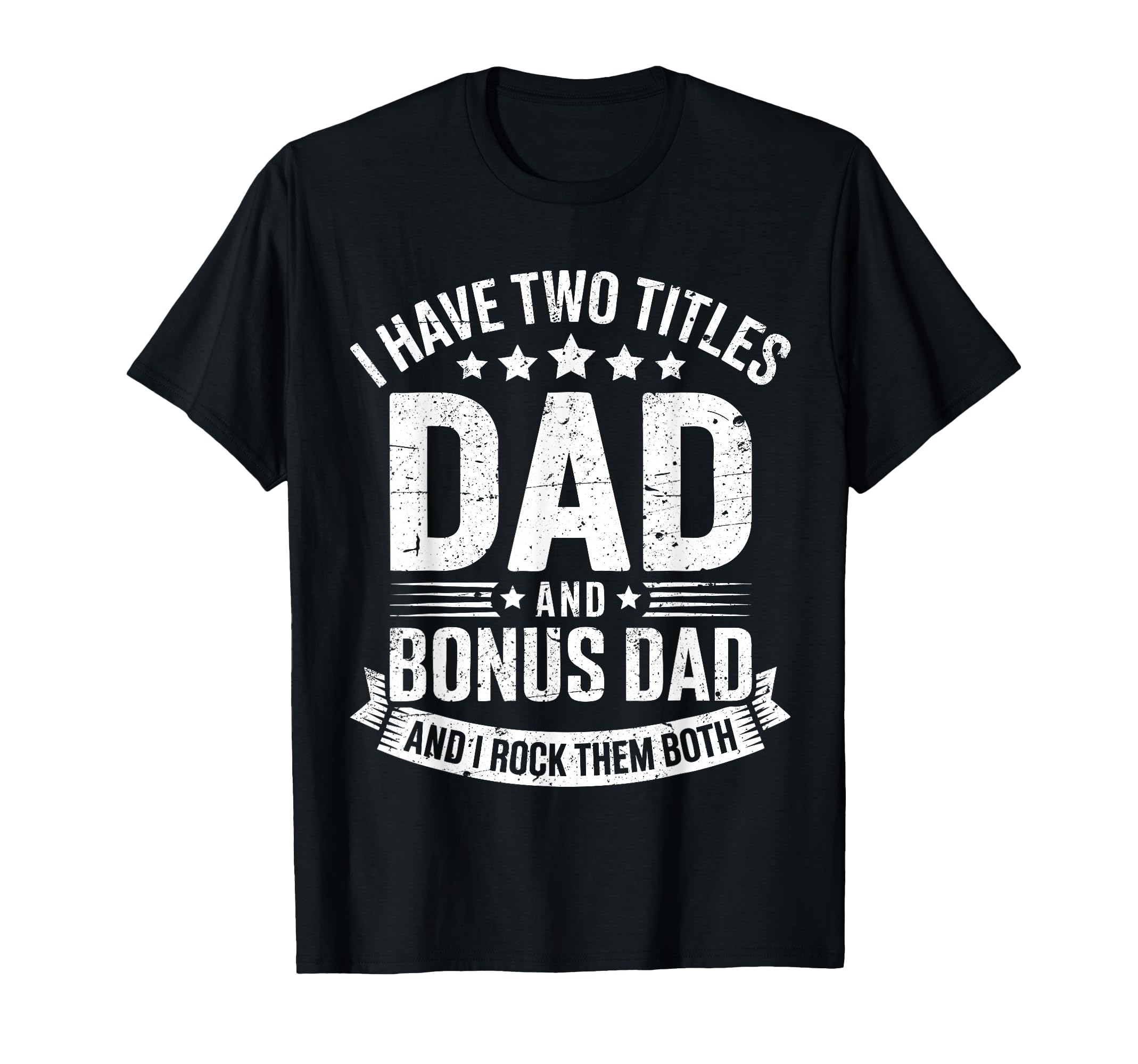 I Have Two Titles Dad And Bonus Dad T-Shirt - Aesthetic Graphic Men Women - T-Shirt, Sweatshirt, Hoodie