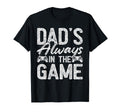 Gamer Dad Fathers Day Dads Always Game T-Shirt - Streetwear Style Men Women - T-Shirt, Sweatshirt, Hoodie
