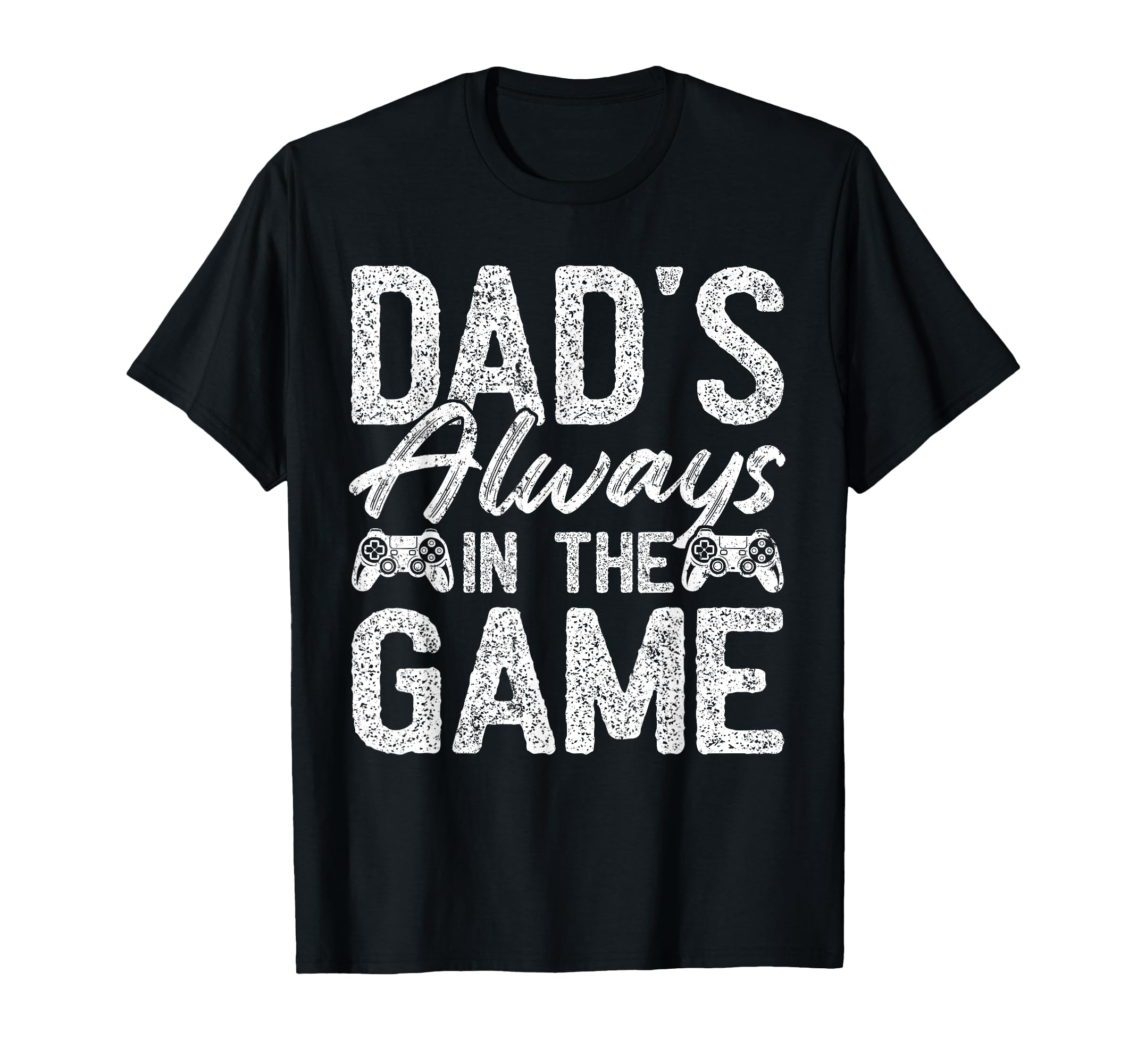 Gamer Dad Fathers Day Dads Always Game T-Shirt - Streetwear Style Men Women - T-Shirt, Sweatshirt, Hoodie