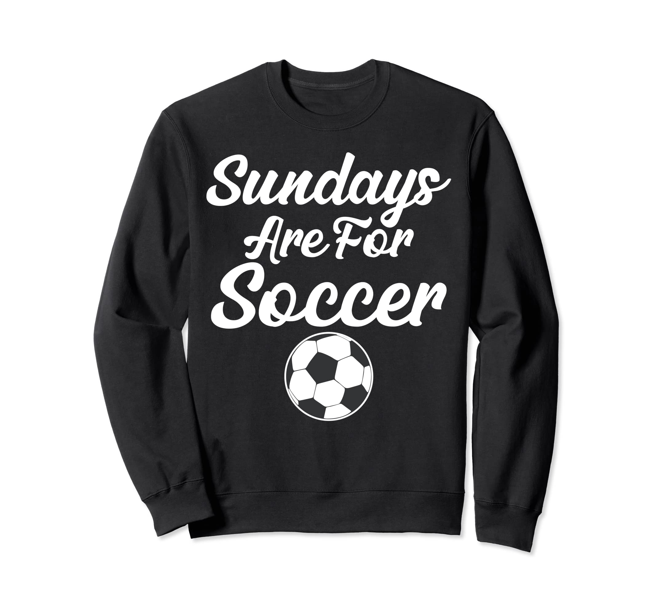 Sundays Are Soccer Funny Sayings Sweatshirt - Unique Graphic Men Women - T-Shirt, Sweatshirt, Hoodie