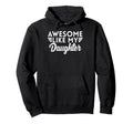 Fathers Day Awesome Like Daughter Dad Hoodie - Minimalist Print Men Women - T-Shirt, Sweatshirt, Hoodie