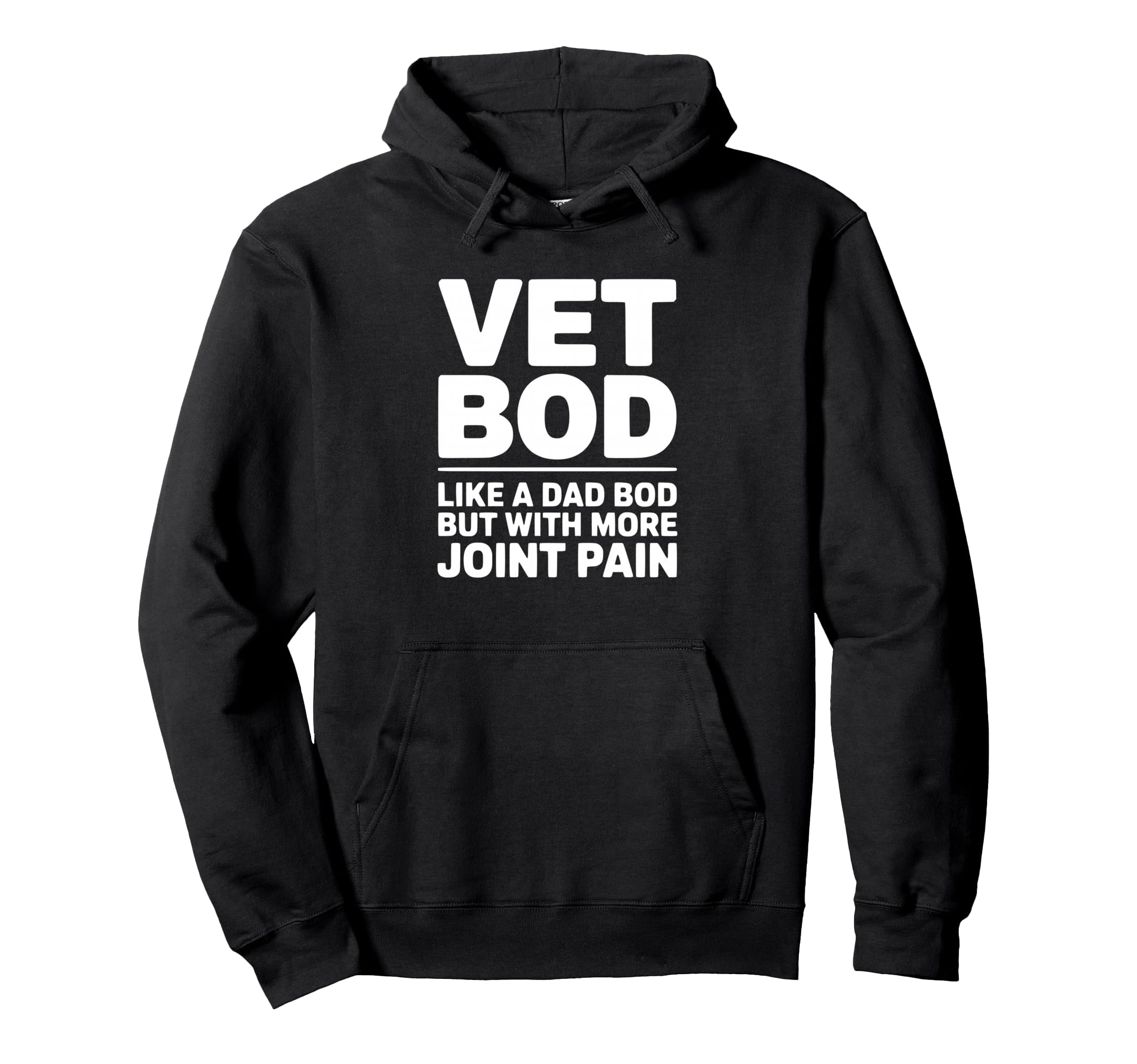 Vet Bod Like Dad Bod But More Joint Pain Hoodie - Unique Graphic Men Women - T-Shirt, Sweatshirt, Hoodie