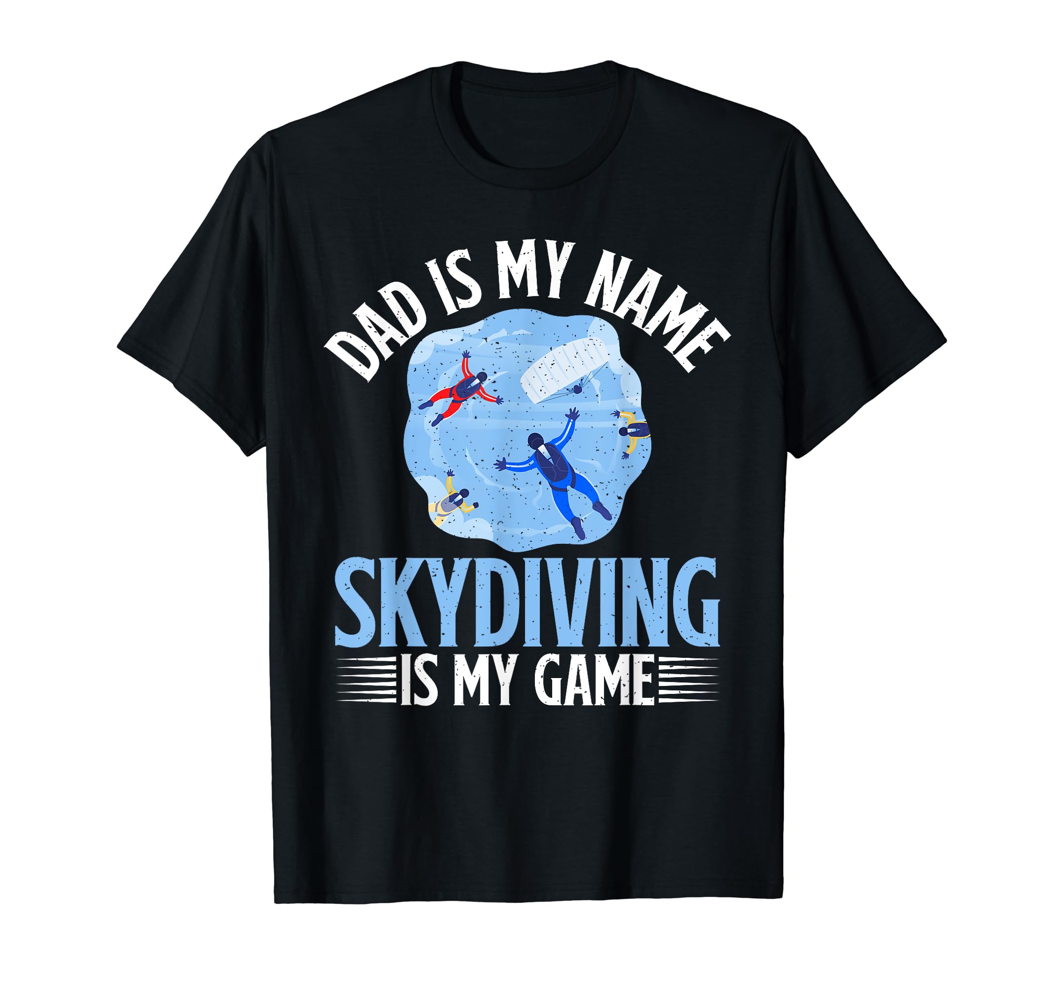 Dad Is My Name Skydiving Is My Game T-Shirt - Novelty Apparel Unisex - T-Shirt, Sweatshirt, Hoodie